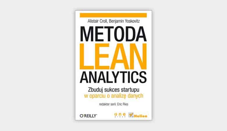 Metoda Lean Analytics. Zbuduj sukces startupu w oparciu o analizę danych