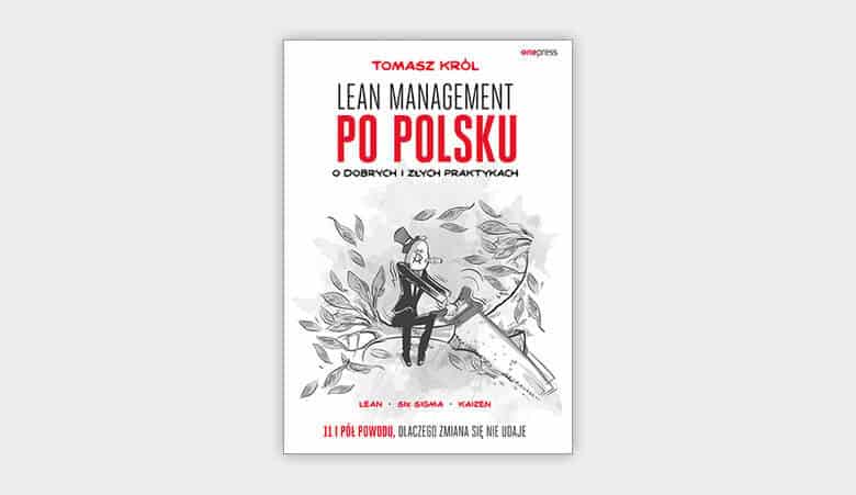 Lean management po polsku. O dobrych i złych praktykach