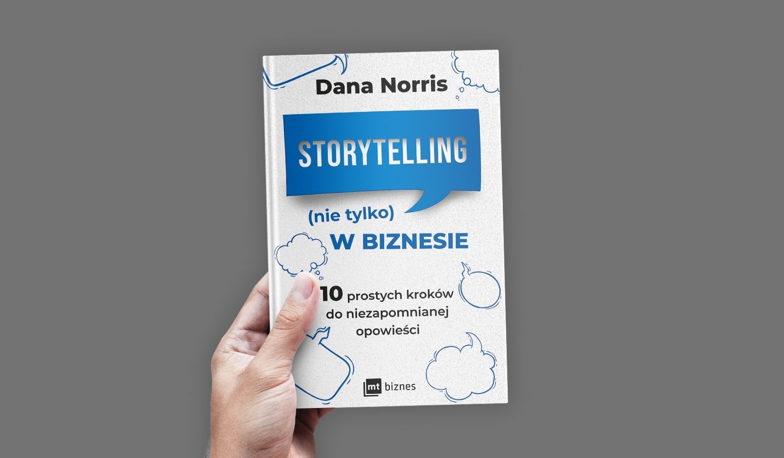 Storytelling nie tylko w biznesie. 10 prostych kroków do niezapomnianej opowieści 